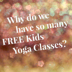 Why do we have so many FREE Kids Yoga Classes?
